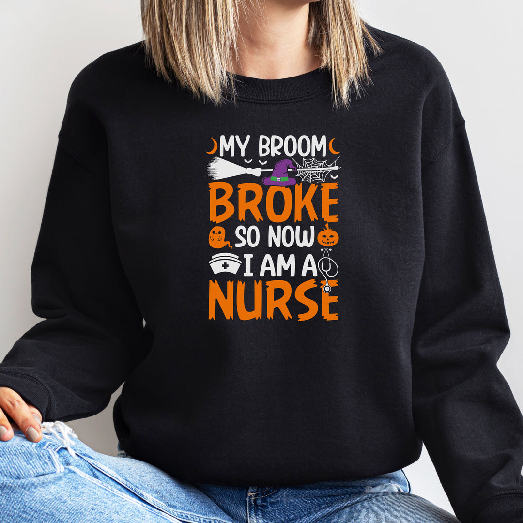 My Broom Broke So Now I Am A Nurse Halloween Nurse Sweatshirt, Halloween Party Pumpkin Skeleton Ghost Nursing Lover Sweatshirt Girls Women